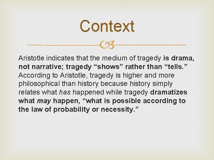 Context Aristotle indicates that the medium of tragedy is drama, not narrative; tragedy “shows”