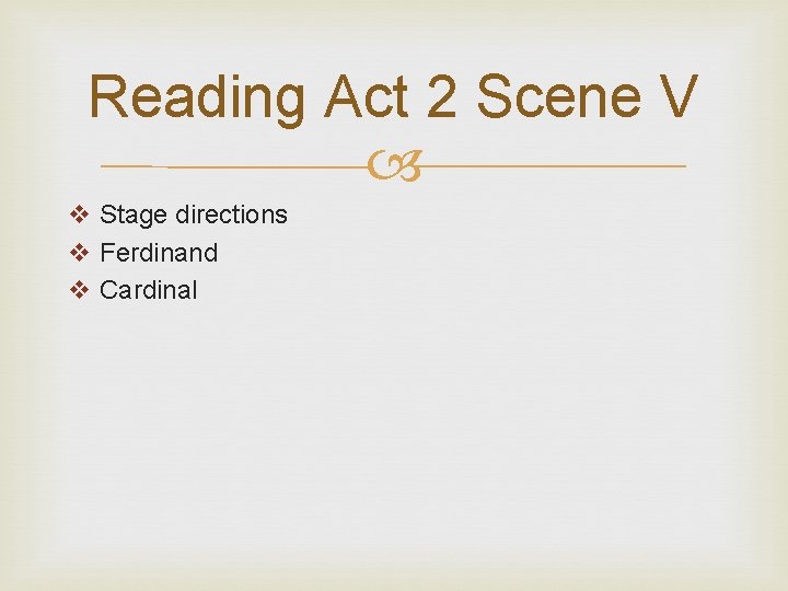 Reading Act 2 Scene V v Stage directions v Ferdinand v Cardinal 