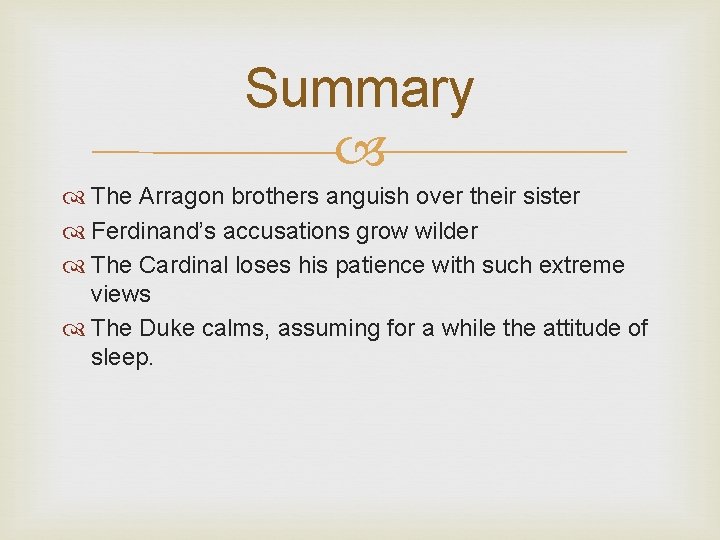 Summary The Arragon brothers anguish over their sister Ferdinand’s accusations grow wilder The Cardinal