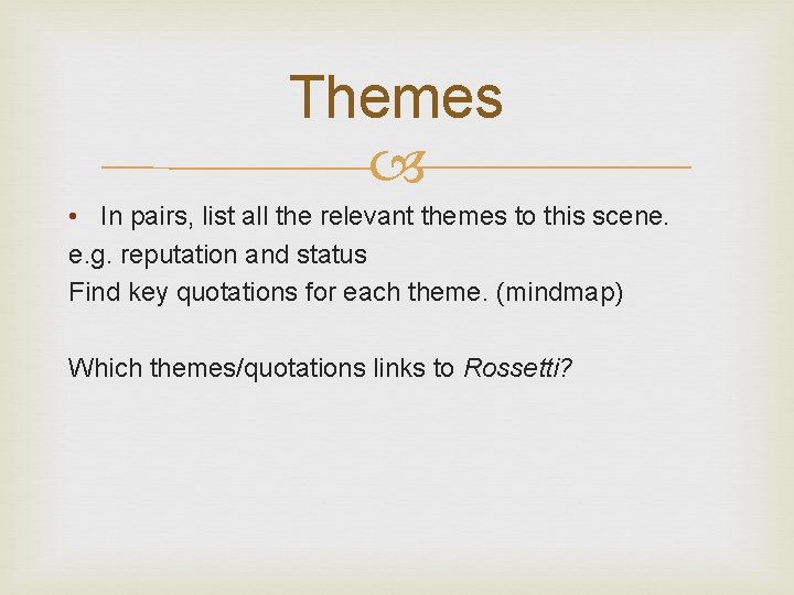 Themes • In pairs, list all the relevant themes to this scene. e. g.