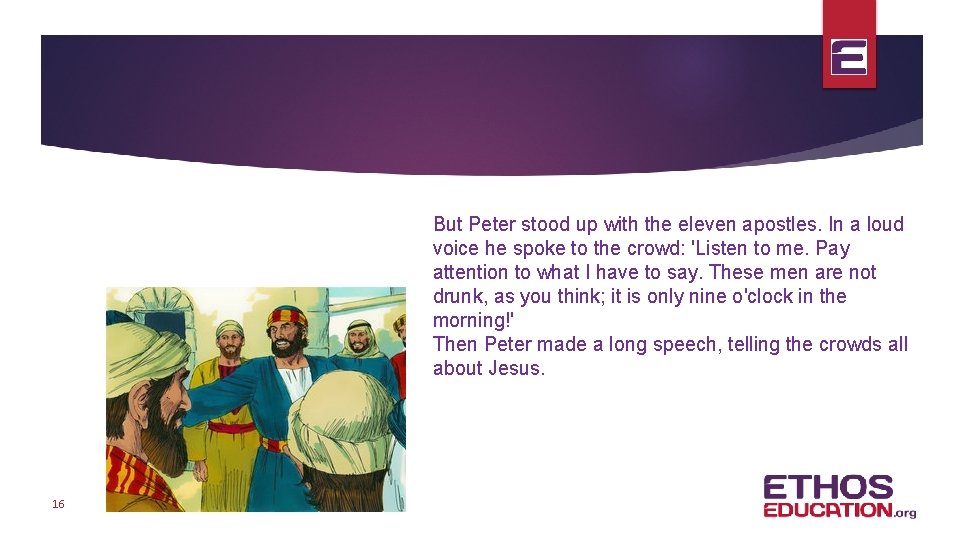 But Peter stood up with the eleven apostles. In a loud voice he spoke