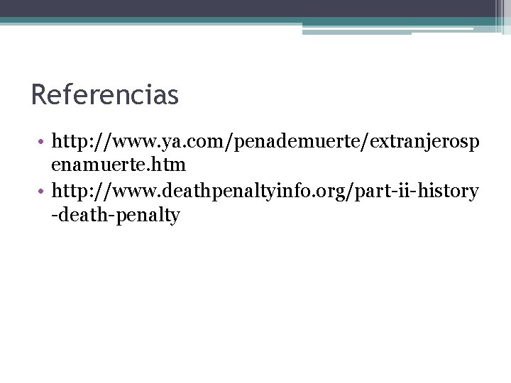 Referencias • http: //www. ya. com/penademuerte/extranjerosp enamuerte. htm • http: //www. deathpenaltyinfo. org/part-ii-history -death-penalty