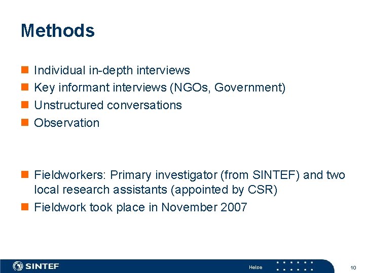 Methods n n Individual in-depth interviews Key informant interviews (NGOs, Government) Unstructured conversations Observation