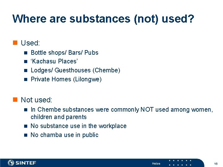 Where are substances (not) used? n Used: n Bottle shops/ Bars/ Pubs n ‘Kachasu