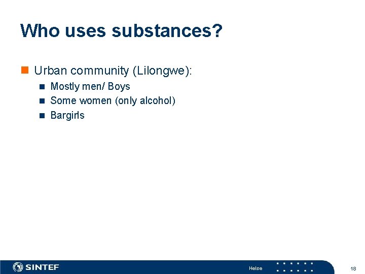 Who uses substances? n Urban community (Lilongwe): n Mostly men/ Boys n Some women