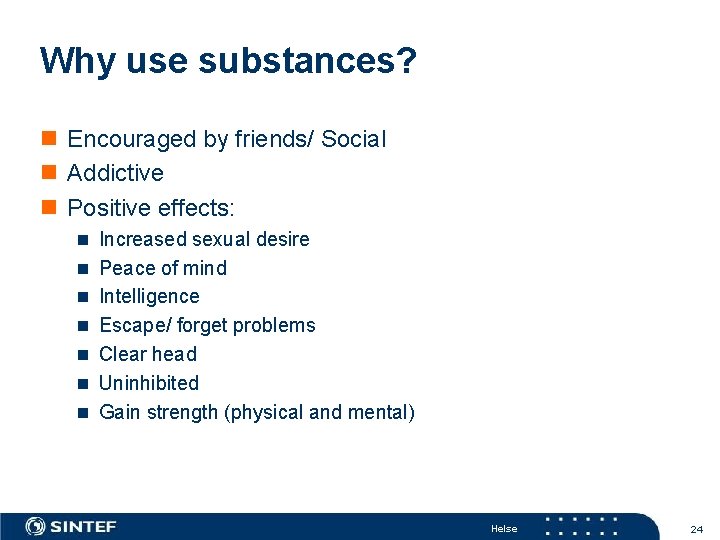 Why use substances? n Encouraged by friends/ Social n Addictive n Positive effects: n