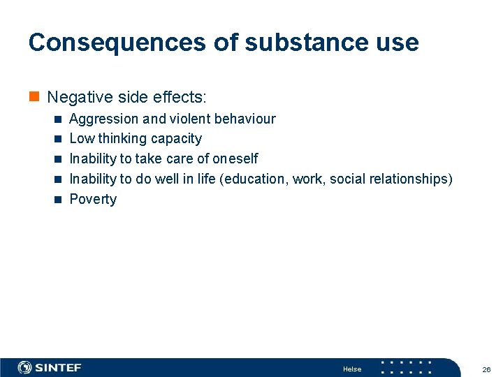 Consequences of substance use n Negative side effects: n Aggression and violent behaviour n
