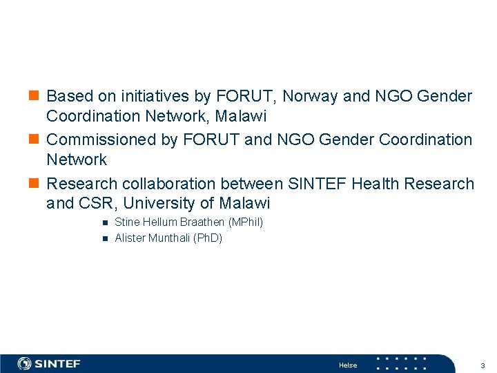 n Based on initiatives by FORUT, Norway and NGO Gender Coordination Network, Malawi n