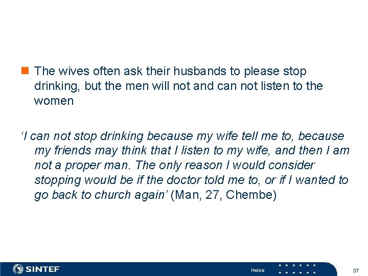 n The wives often ask their husbands to please stop drinking, but the men