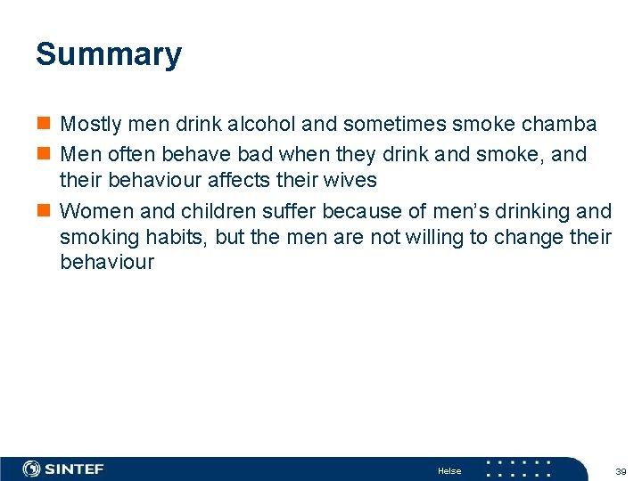 Summary n Mostly men drink alcohol and sometimes smoke chamba n Men often behave