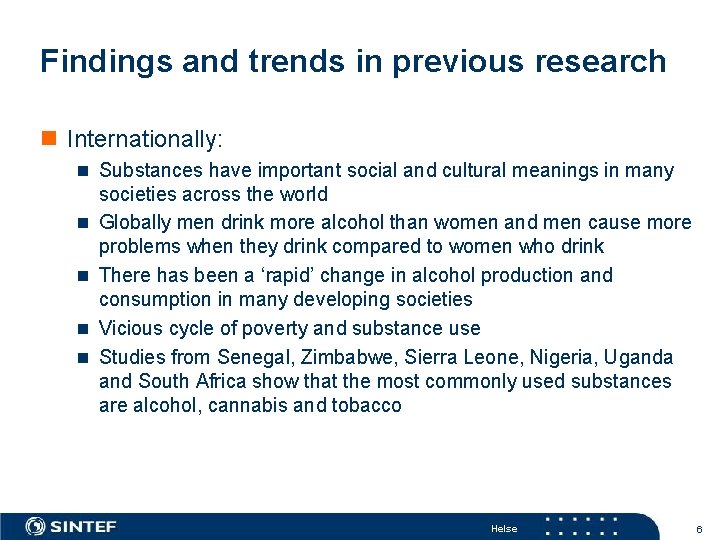 Findings and trends in previous research n Internationally: n Substances have important social and
