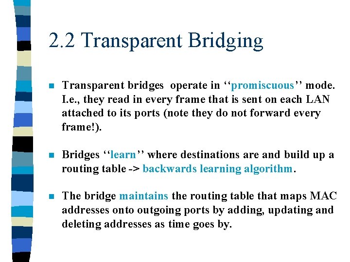 2. 2 Transparent Bridging n Transparent bridges operate in ‘‘promiscuous’’ mode. I. e. ,