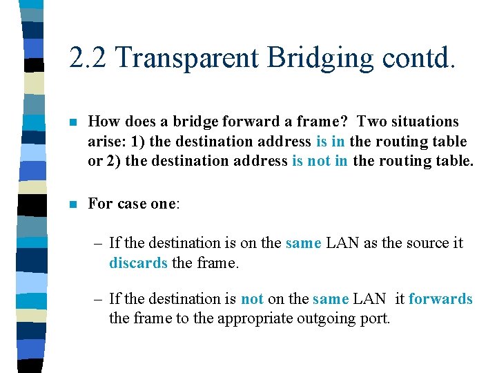 2. 2 Transparent Bridging contd. n How does a bridge forward a frame? Two