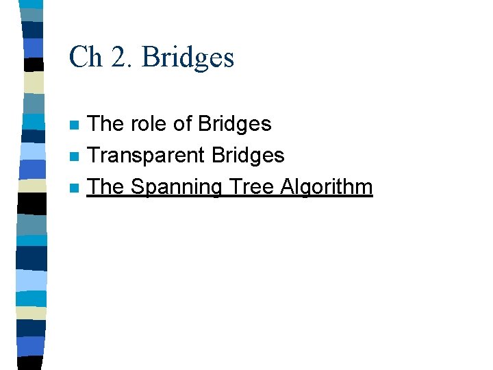Ch 2. Bridges n n n The role of Bridges Transparent Bridges The Spanning