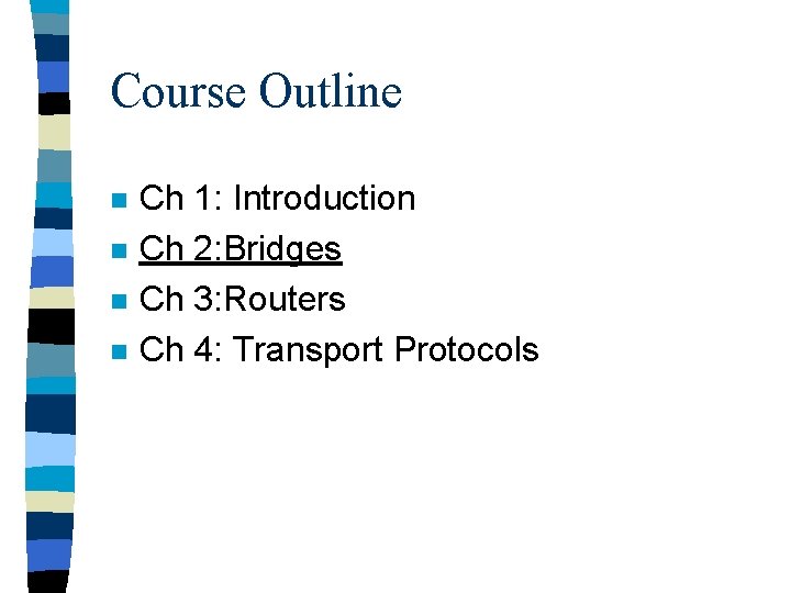 Course Outline n n Ch 1: Introduction Ch 2: Bridges Ch 3: Routers Ch