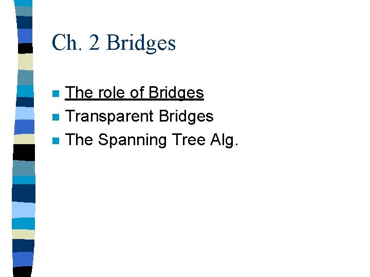Ch. 2 Bridges n n n The role of Bridges Transparent Bridges The Spanning