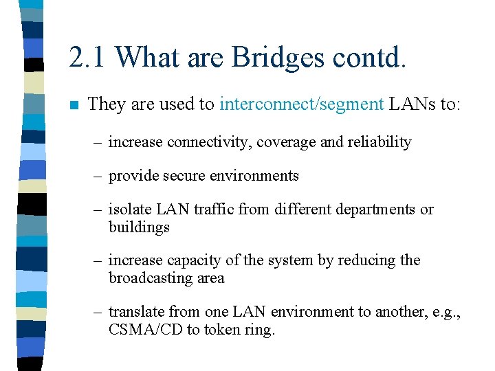 2. 1 What are Bridges contd. n They are used to interconnect/segment LANs to: