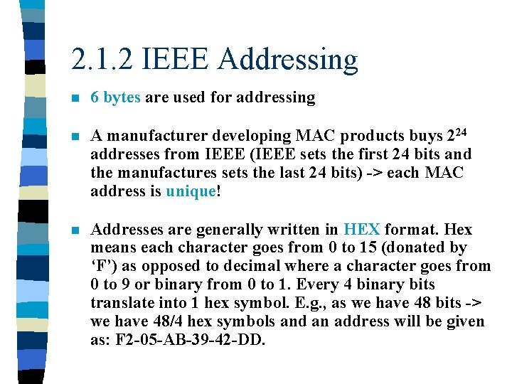 2. 1. 2 IEEE Addressing n 6 bytes are used for addressing n A