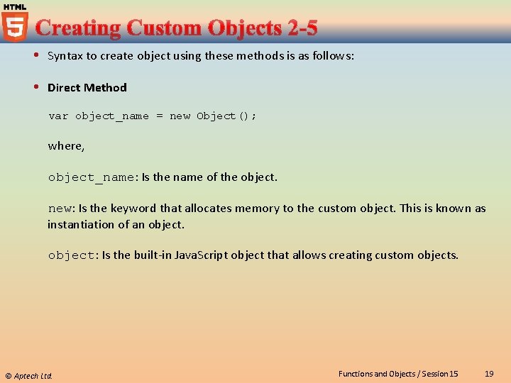  Syntax to create object using these methods is as follows: Direct Method var