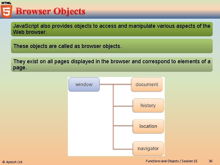 Java. Script also provides objects to access and manipulate various aspects of the Web