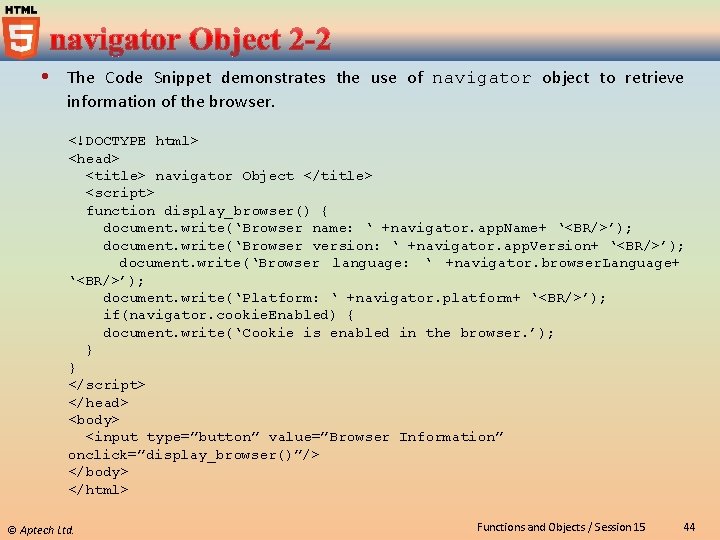  The Code Snippet demonstrates the use of navigator object to retrieve information of