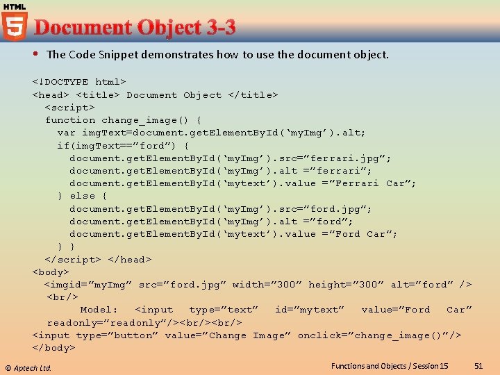 The Code Snippet demonstrates how to use the document object. <!DOCTYPE html> <head>