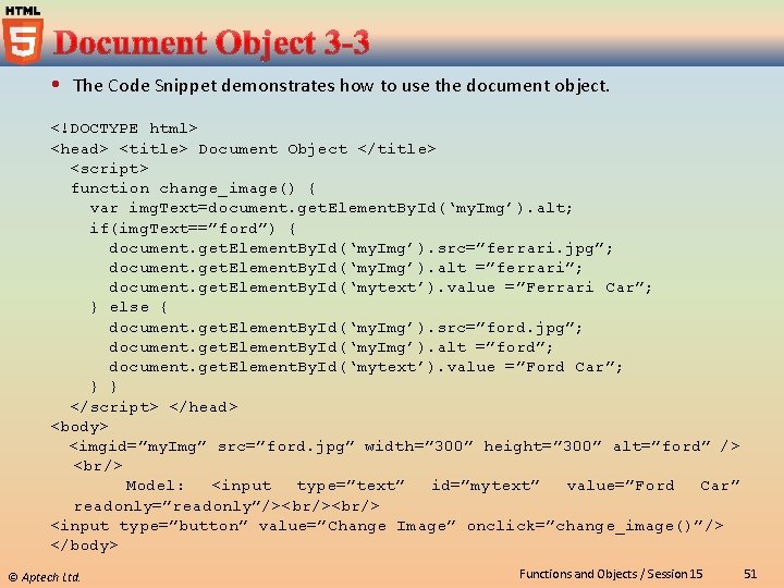  The Code Snippet demonstrates how to use the document object. <!DOCTYPE html> <head>