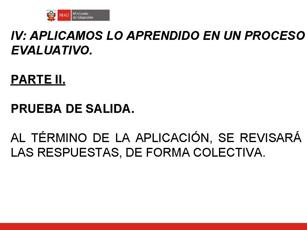 IV: APLICAMOS LO APRENDIDO EN UN PROCESO EVALUATIVO. PARTE II. PRUEBA DE SALIDA. AL