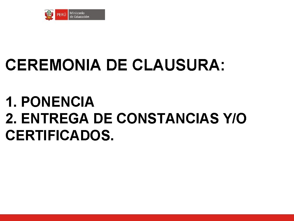 CEREMONIA DE CLAUSURA: 1. PONENCIA 2. ENTREGA DE CONSTANCIAS Y/O CERTIFICADOS. 