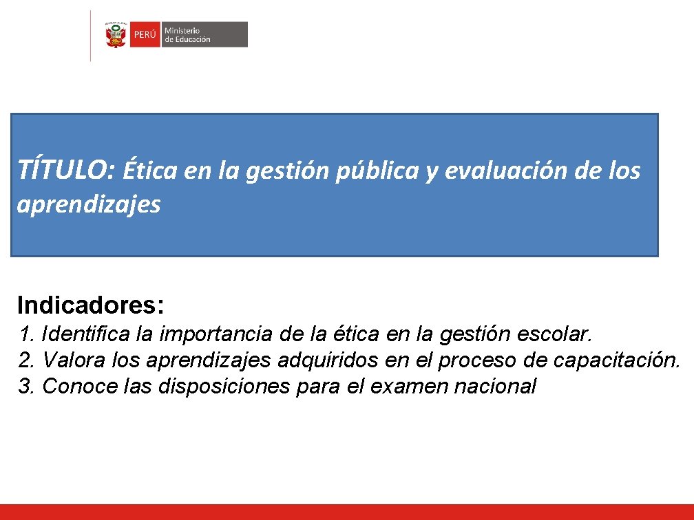 TÍTULO: Ética en la gestión pública y evaluación de los aprendizajes Indicadores: 1. Identifica