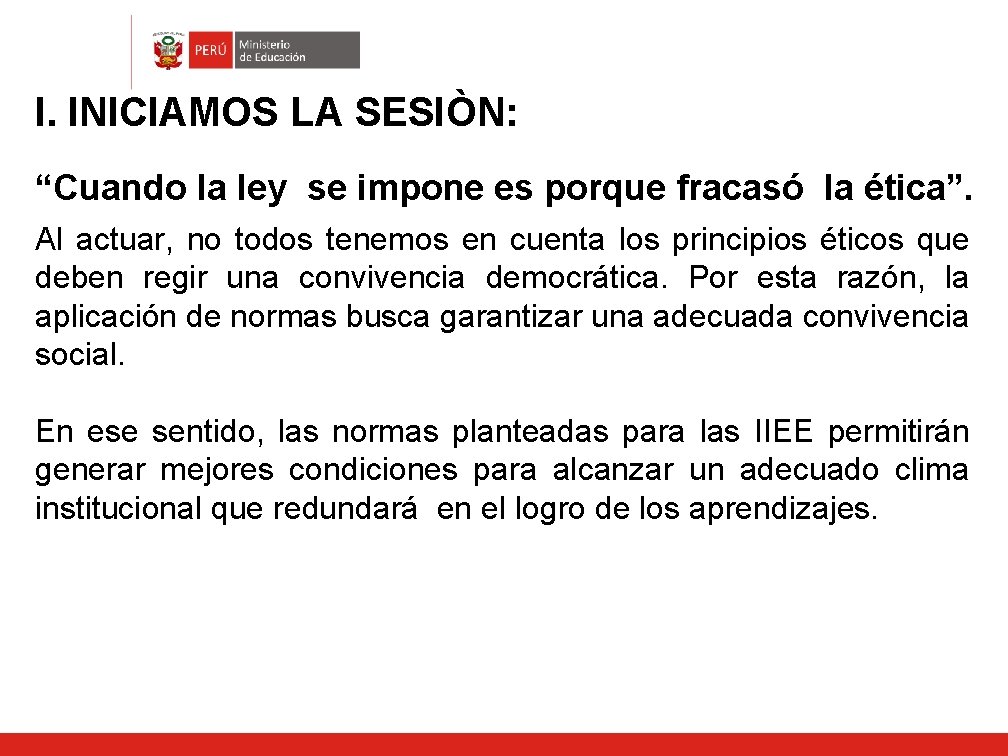 I. INICIAMOS LA SESIÒN: “Cuando la ley se impone es porque fracasó la ética”.