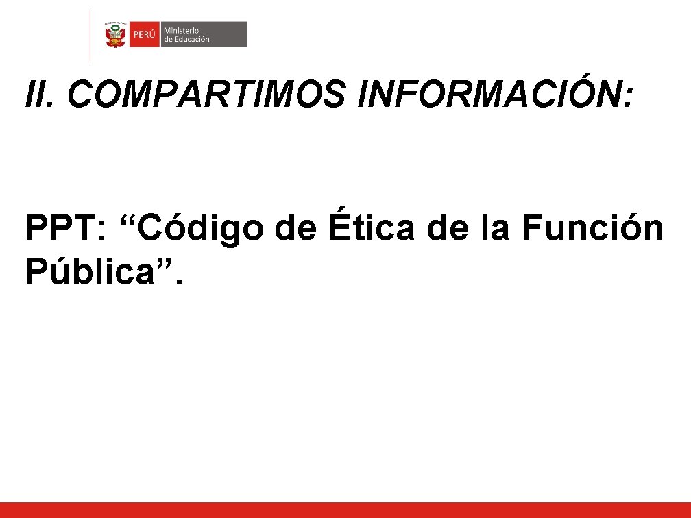 II. COMPARTIMOS INFORMACIÓN: PPT: “Código de Ética de la Función Pública”. 