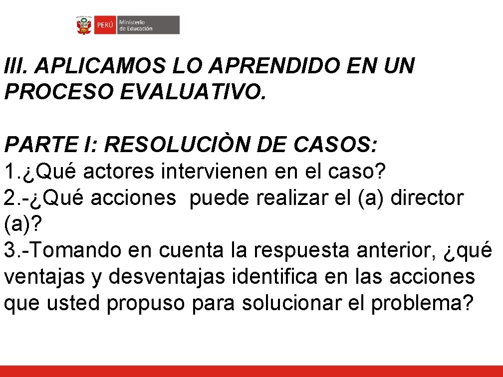 III. APLICAMOS LO APRENDIDO EN UN PROCESO EVALUATIVO. PARTE I: RESOLUCIÒN DE CASOS: 1.