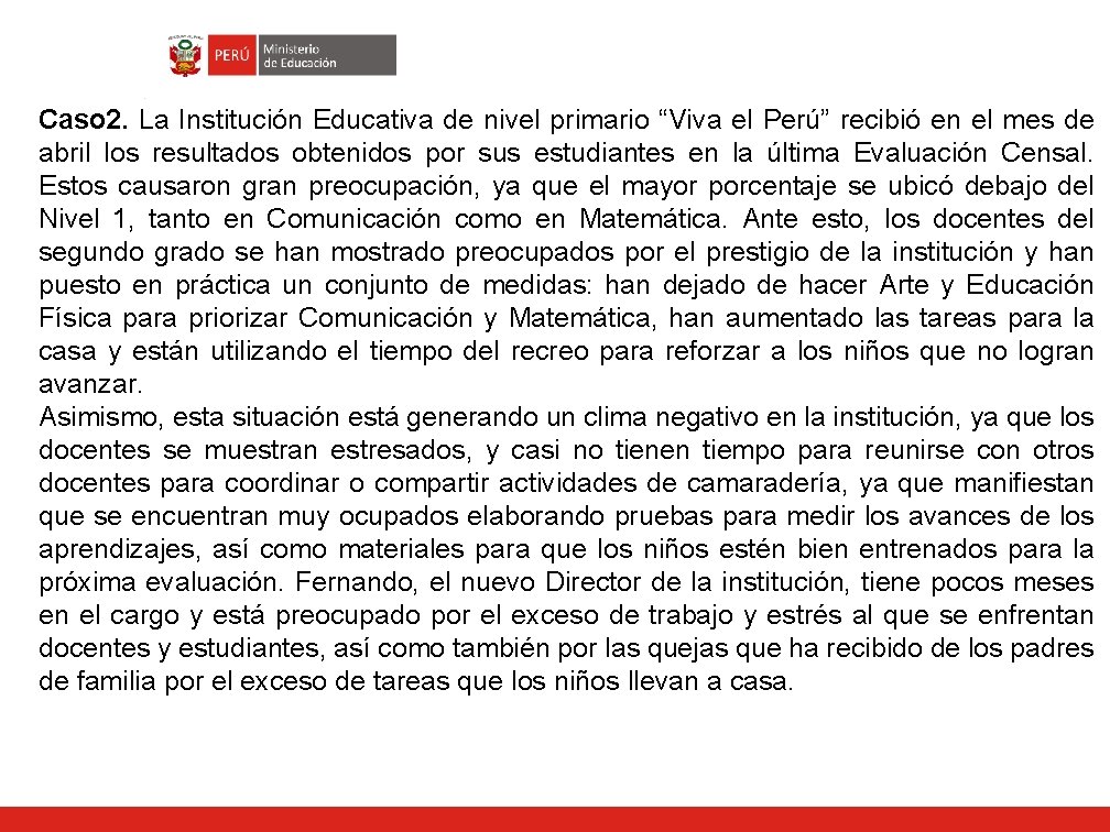 Caso 2. La Institución Educativa de nivel primario “Viva el Perú” recibió en el