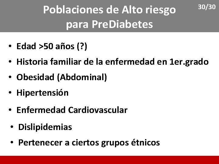 Poblaciones de Alto riesgo para Pre. Diabetes 30/30 • Edad >50 años (? )