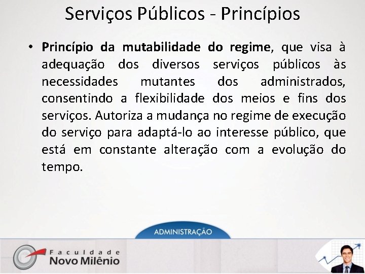 Serviços Públicos - Princípios • Princípio da mutabilidade do regime, que visa à adequação