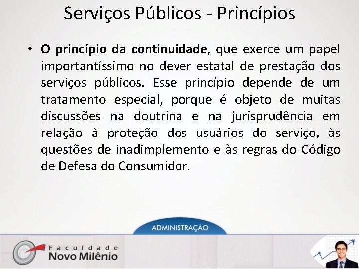 Serviços Públicos - Princípios • O princípio da continuidade, que exerce um papel importantíssimo