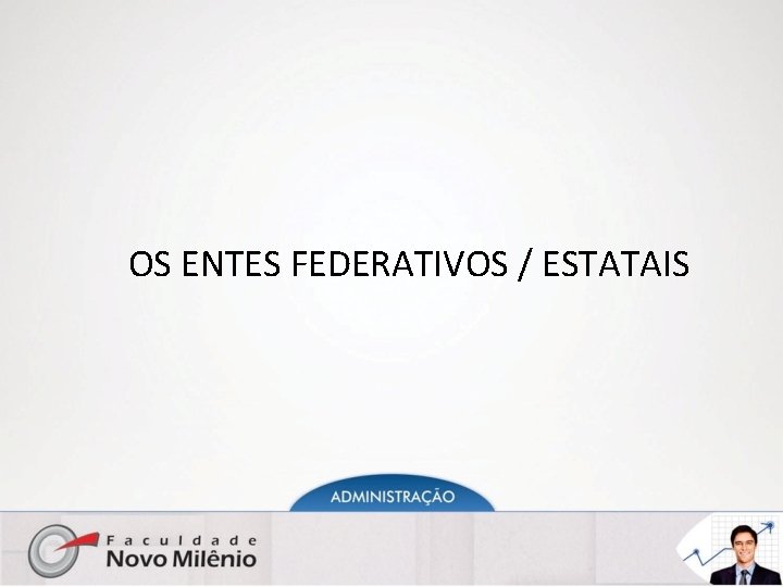 OS ENTES FEDERATIVOS / ESTATAIS 