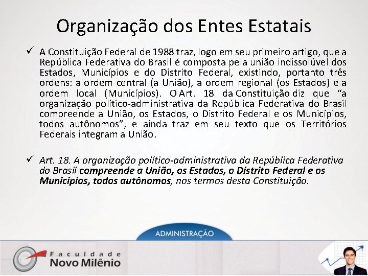 Organização dos Entes Estatais ü A Constituição Federal de 1988 traz, logo em seu