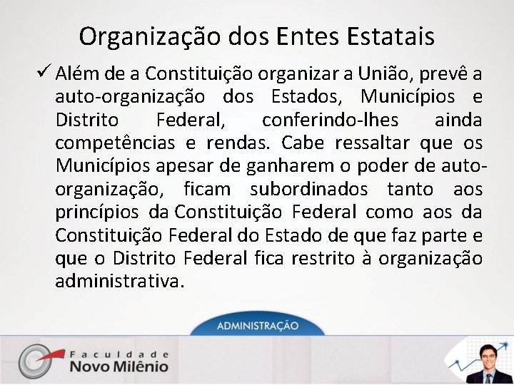 Organização dos Entes Estatais ü Além de a Constituição organizar a União, prevê a