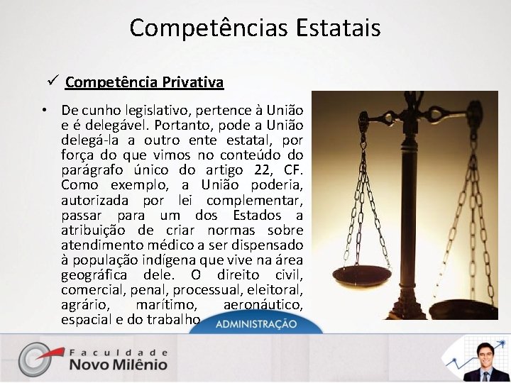 Competências Estatais ü Competência Privativa • De cunho legislativo, pertence à União e é