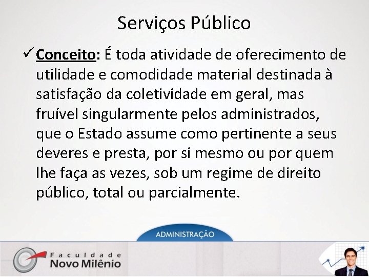 Serviços Público ü Conceito: É toda atividade de oferecimento de utilidade e comodidade material