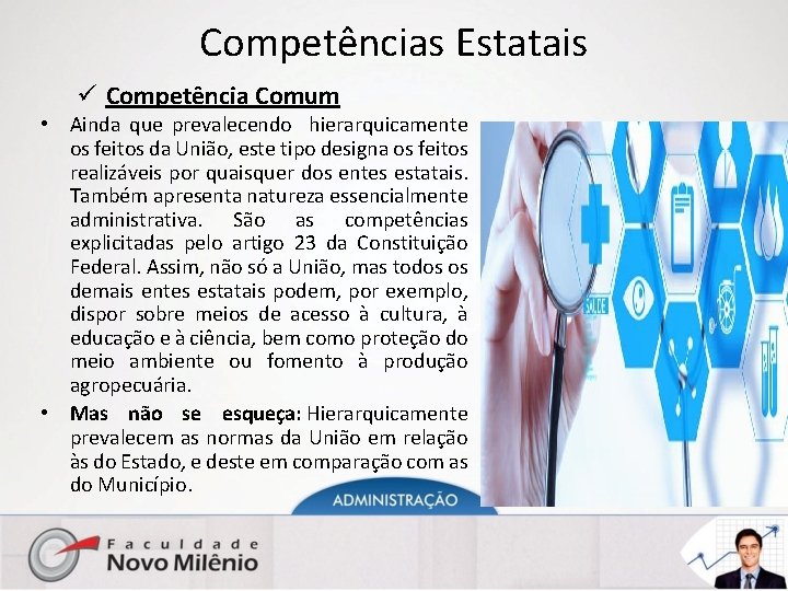 Competências Estatais ü Competência Comum • Ainda que prevalecendo hierarquicamente os feitos da União,