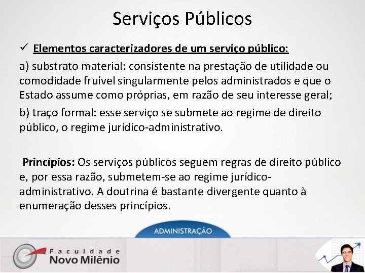 Serviços Públicos ü Elementos caracterizadores de um serviço público: a) substrato material: consistente na
