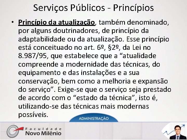 Serviços Públicos - Princípios • Princípio da atualização, também denominado, por alguns doutrinadores, de