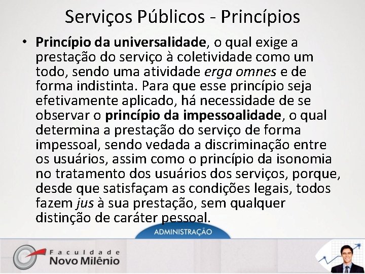 Serviços Públicos - Princípios • Princípio da universalidade, o qual exige a prestação do