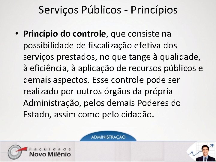 Serviços Públicos - Princípios • Princípio do controle, que consiste na possibilidade de fiscalização