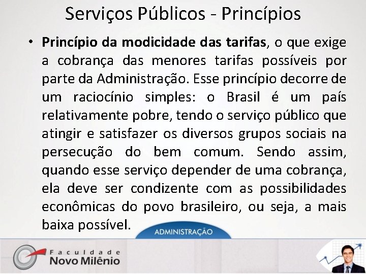 Serviços Públicos - Princípios • Princípio da modicidade das tarifas, o que exige a