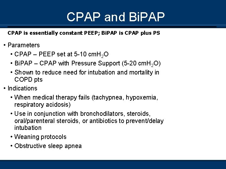 CPAP and Bi. PAP CPAP is essentially constant PEEP; Bi. PAP is CPAP plus
