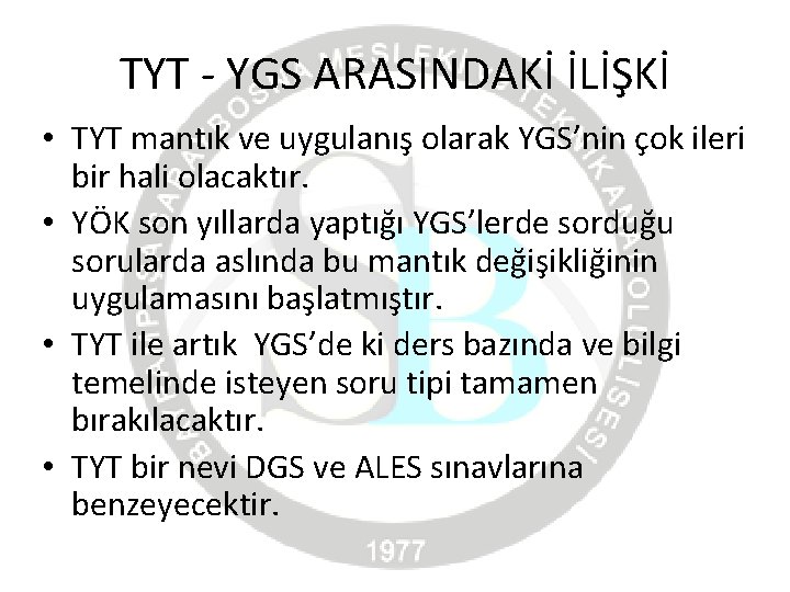 TYT - YGS ARASINDAKİ İLİŞKİ • TYT mantık ve uygulanış olarak YGS’nin çok ileri